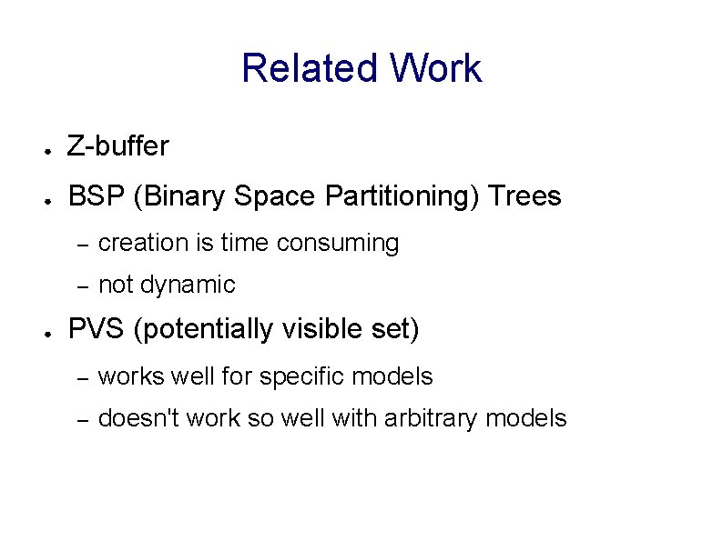 Related Work ● Z-buffer ● BSP (Binary Space Partitioning) Trees ● – creation is