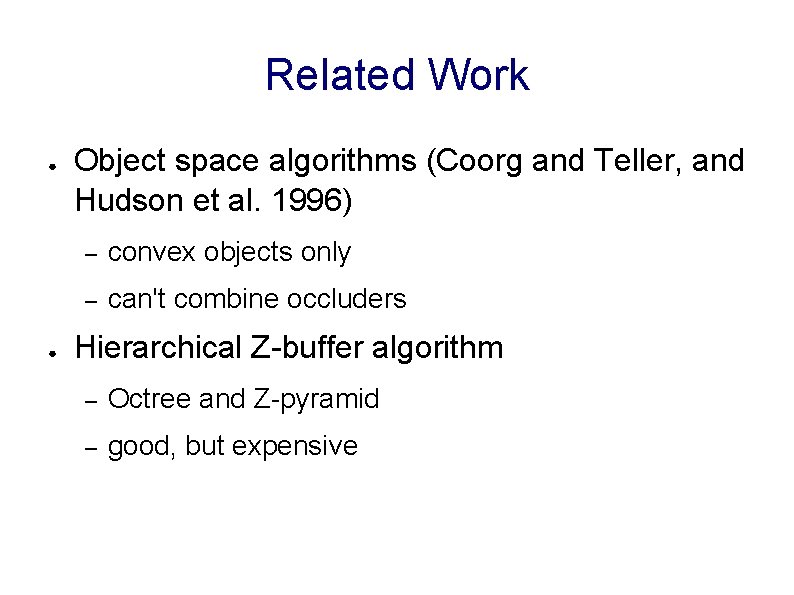 Related Work ● ● Object space algorithms (Coorg and Teller, and Hudson et al.