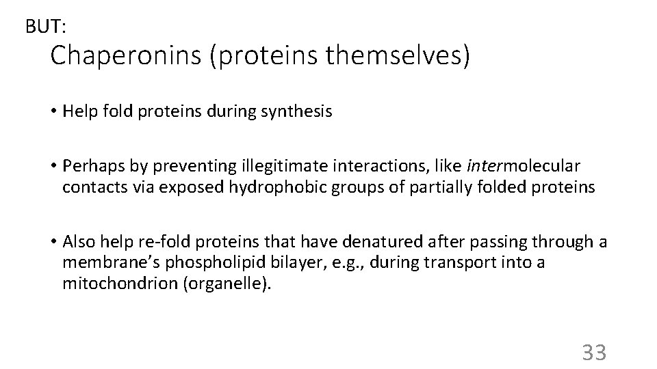 BUT: Chaperonins (proteins themselves) • Help fold proteins during synthesis • Perhaps by preventing