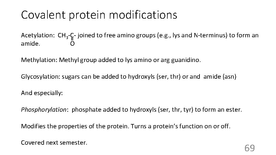 Covalent protein modifications Acetylation: CH 3 -C- joined to free amino groups (e. g.
