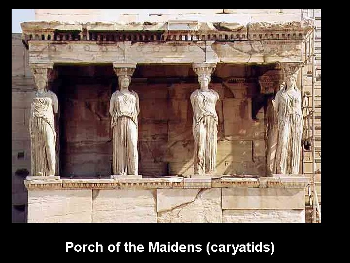 Porch of the Maidens (caryatids) 