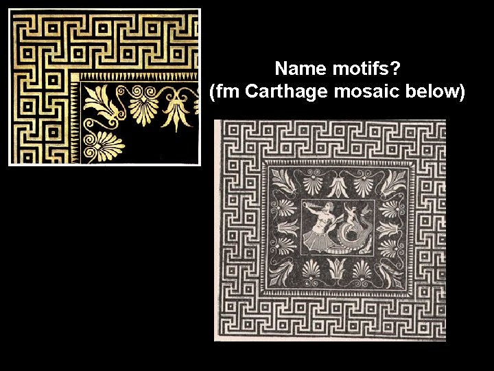 Name motifs? (fm Carthage mosaic below) 