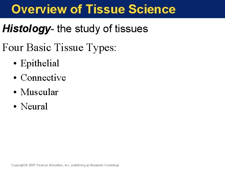 Overview of Tissue Science Histology- the study of tissues Four Basic Tissue Types: •