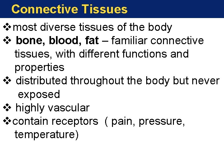 Connective Tissues vmost diverse tissues of the body v bone, blood, fat – familiar