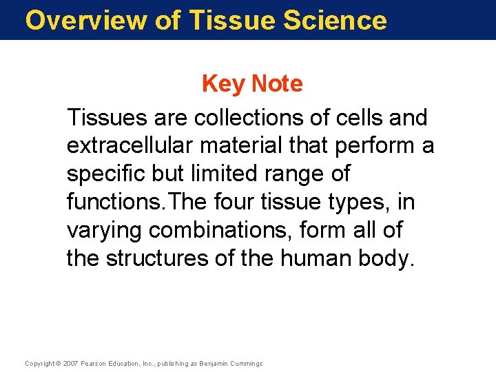 Overview of Tissue Science Key Note Tissues are collections of cells and extracellular material