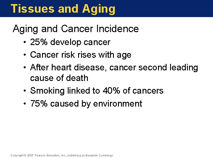 Tissues and Aging and Cancer Incidence • 25% develop cancer • Cancer risk rises