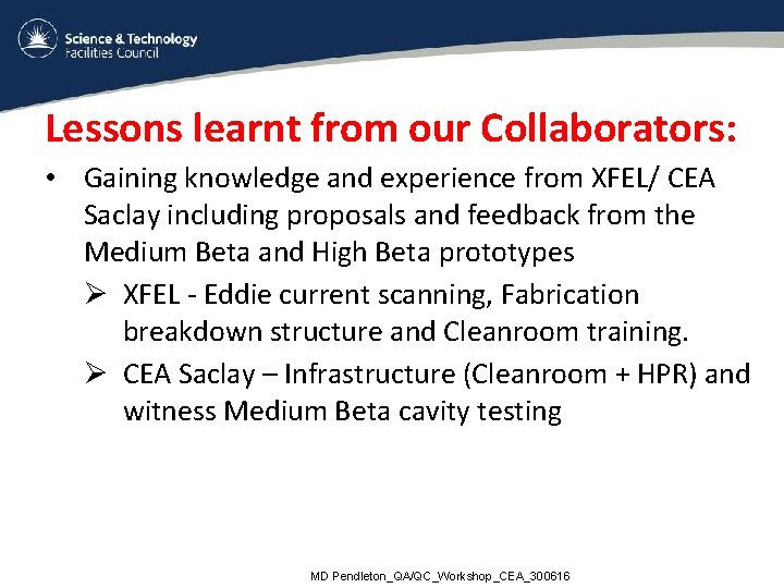 Lessons learnt from our Collaborators: • Gaining knowledge and experience from XFEL/ CEA Saclay