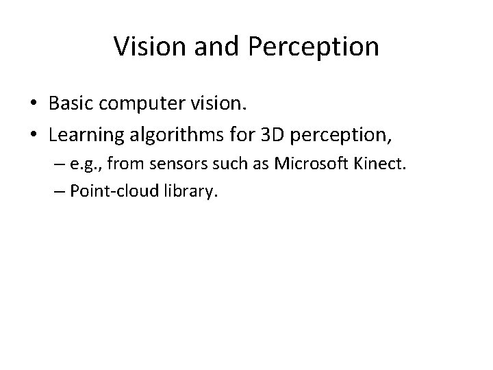 Vision and Perception • Basic computer vision. • Learning algorithms for 3 D perception,