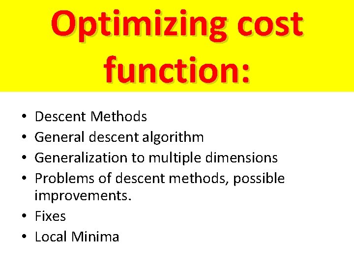 Optimizing cost function: Descent Methods General descent algorithm Generalization to multiple dimensions Problems of