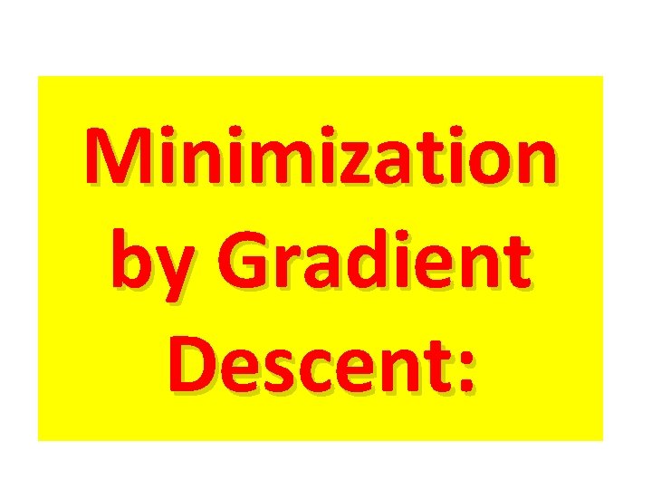 Minimization by Gradient Descent: 