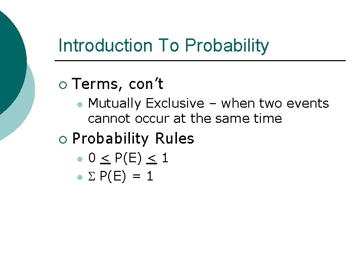 Introduction To Probability ¡ Terms, con’t l ¡ Mutually Exclusive – when two events