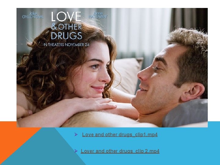 Ø Love and other drugs_clip 1. mp 4 Ø Lover and other drugs_clip 2.