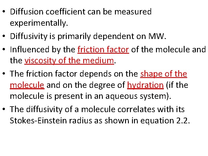  • Diffusion coefficient can be measured experimentally. • Diffusivity is primarily dependent on