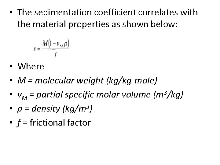  • The sedimentation coefficient correlates with the material properties as shown below: •