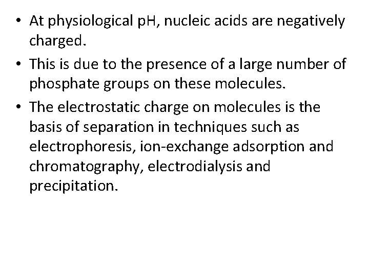  • At physiological p. H, nucleic acids are negatively charged. • This is