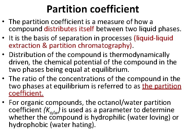 Partition coefficient • The partition coefficient is a measure of how a compound distributes