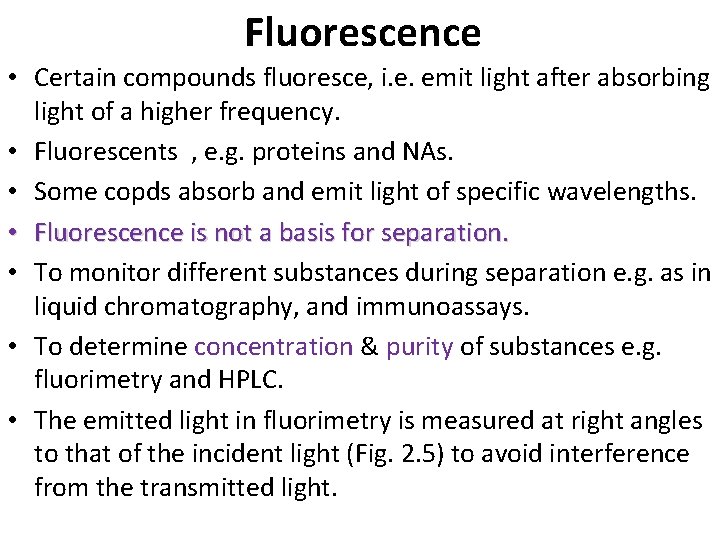 Fluorescence • Certain compounds fluoresce, i. e. emit light after absorbing light of a