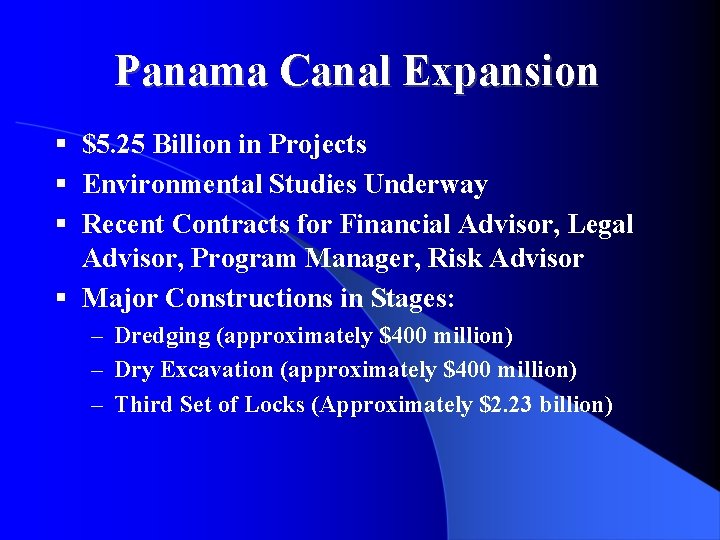 Panama Canal Expansion § $5. 25 Billion in Projects § Environmental Studies Underway §