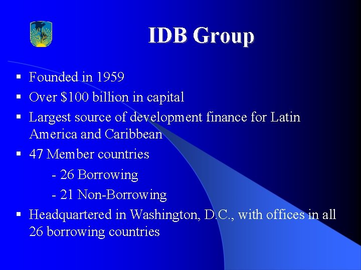IDB Group § Founded in 1959 § Over $100 billion in capital § Largest