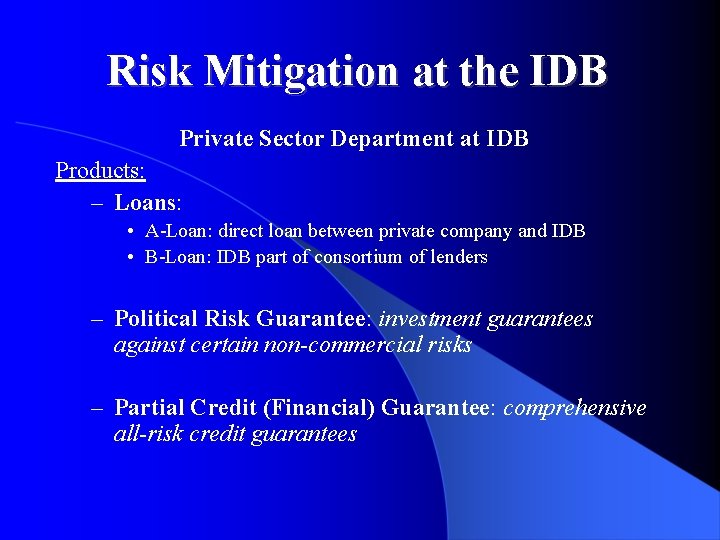 Risk Mitigation at the IDB Private Sector Department at IDB Products: – Loans: •