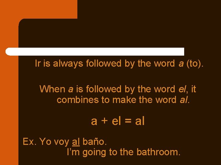Ir is always followed by the word a (to). When a is followed by Ir is always followed by the word a (to). When a is followed by