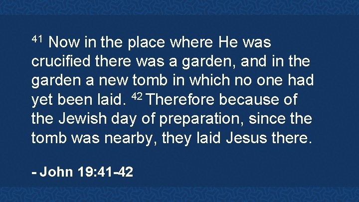 Now in the place where He was crucified there was a garden, and in