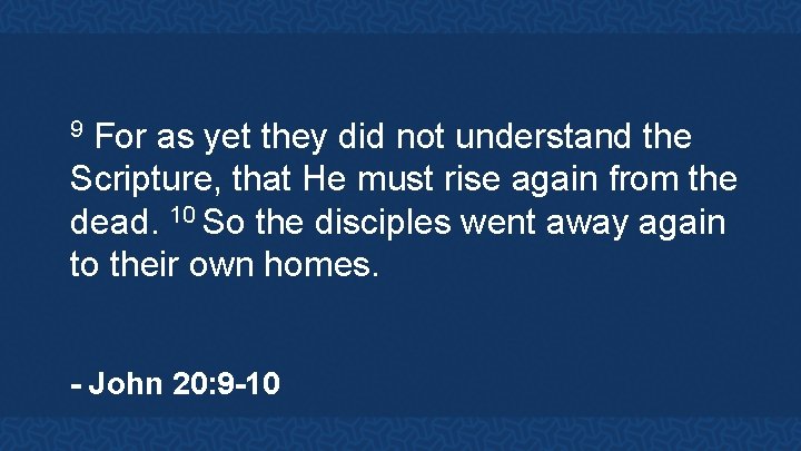 For as yet they did not understand the Scripture, that He must rise again