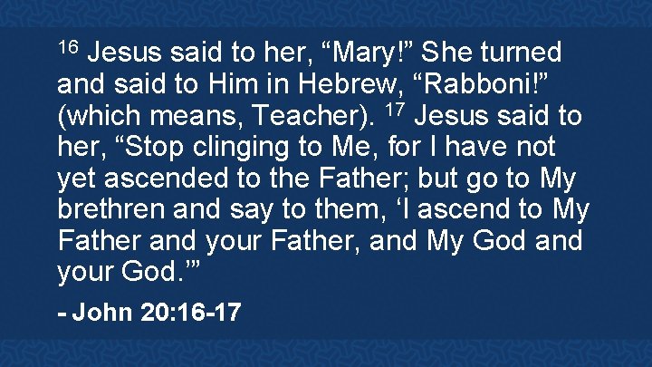 Jesus said to her, “Mary!” She turned and said to Him in Hebrew, “Rabboni!”