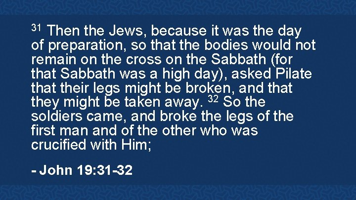Then the Jews, because it was the day of preparation, so that the bodies