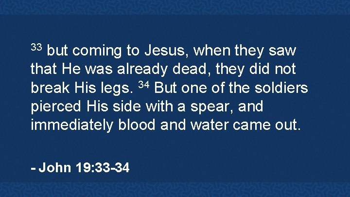 but coming to Jesus, when they saw that He was already dead, they did