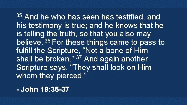 And he who has seen has testified, and his testimony is true; and he