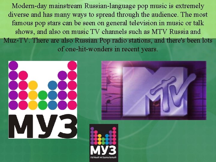 Modern-day mainstream Russian-language pop music is extremely diverse and has many ways to spread
