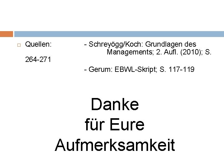  Quellen: 264 -271 - Schreyögg/Koch: Grundlagen des Managements; 2. Aufl. (2010); S. -