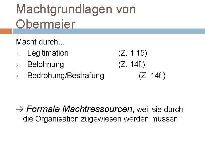 Machtgrundlagen von Obermeier Macht durch… 1. Legitimation 2. Belohnung 3. Bedrohung/Bestrafung (Z. 1, 15)