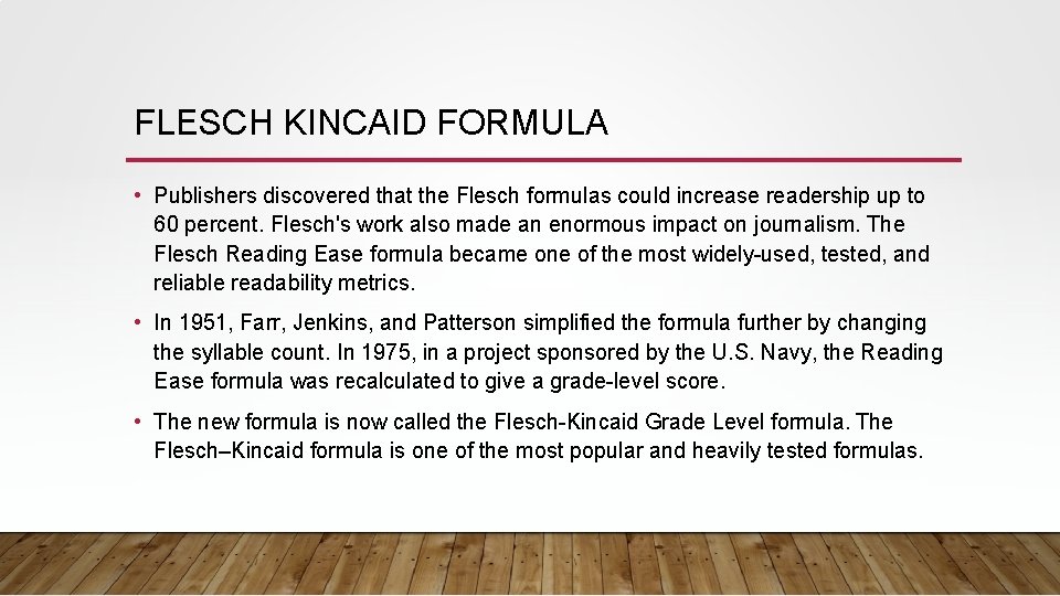 FLESCH KINCAID FORMULA • Publishers discovered that the Flesch formulas could increase readership up FLESCH KINCAID FORMULA • Publishers discovered that the Flesch formulas could increase readership up