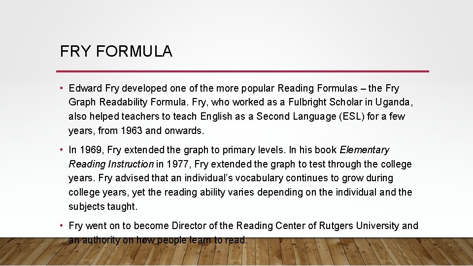 FRY FORMULA • Edward Fry developed one of the more popular Reading Formulas – FRY FORMULA • Edward Fry developed one of the more popular Reading Formulas –