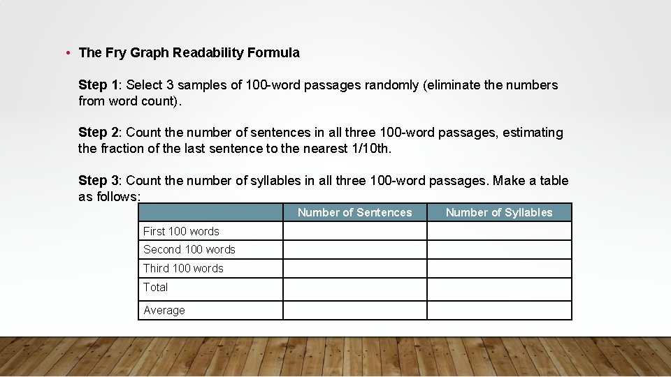 • The Fry Graph Readability Formula Step 1: Select 3 samples of 100 • The Fry Graph Readability Formula Step 1: Select 3 samples of 100