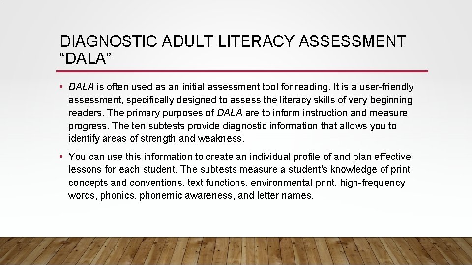 DIAGNOSTIC ADULT LITERACY ASSESSMENT “DALA” • DALA is often used as an initial assessment DIAGNOSTIC ADULT LITERACY ASSESSMENT “DALA” • DALA is often used as an initial assessment