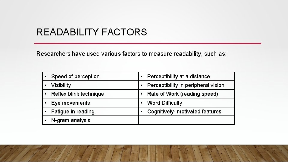 READABILITY FACTORS Researchers have used various factors to measure readability, such as: • Speed READABILITY FACTORS Researchers have used various factors to measure readability, such as: • Speed