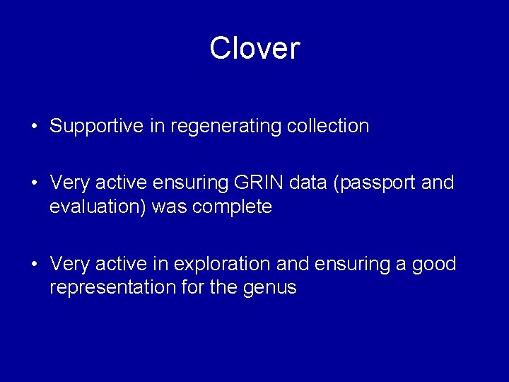Clover • Supportive in regenerating collection • Very active ensuring GRIN data (passport and