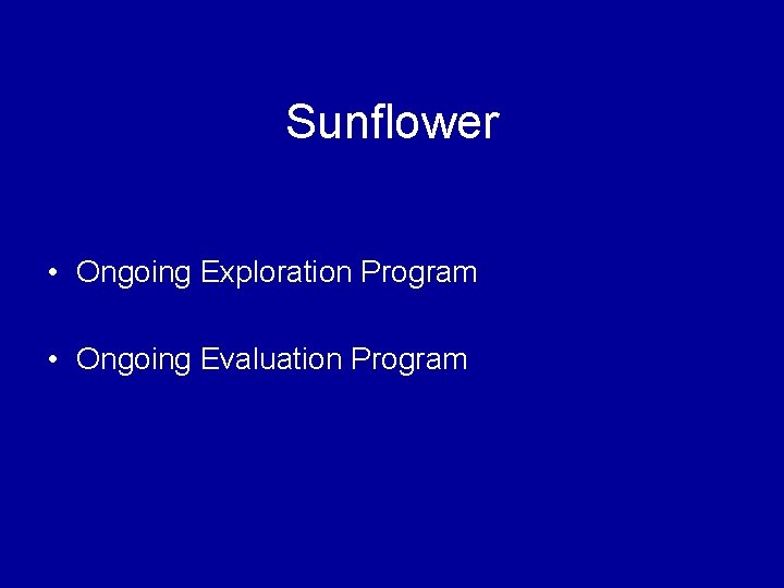 Sunflower • Ongoing Exploration Program • Ongoing Evaluation Program 