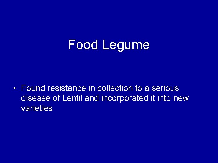 Food Legume • Found resistance in collection to a serious disease of Lentil and