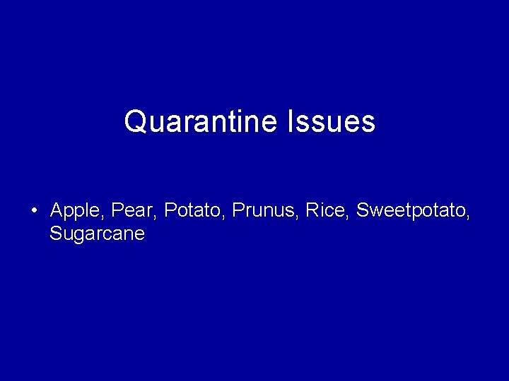 Quarantine Issues • Apple, Pear, Potato, Prunus, Rice, Sweetpotato, Sugarcane 