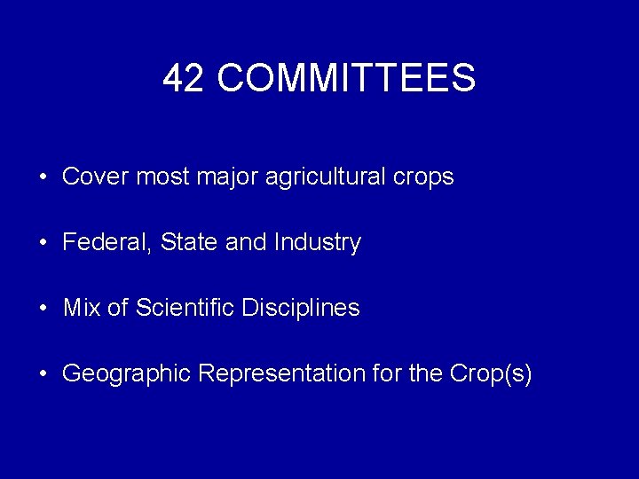 42 COMMITTEES • Cover most major agricultural crops • Federal, State and Industry •