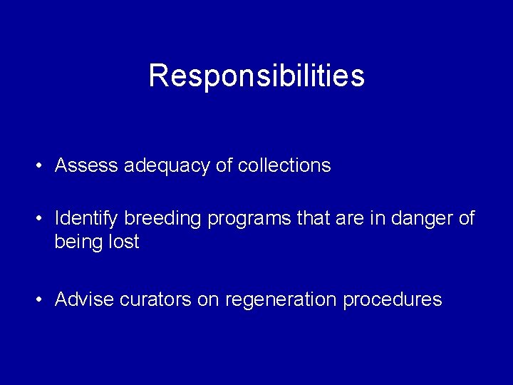 Responsibilities • Assess adequacy of collections • Identify breeding programs that are in danger