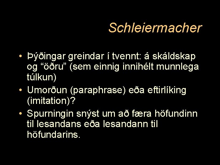 Schleiermacher • Þýðingar greindar í tvennt: á skáldskap og “öðru” (sem einnig innihélt munnlega