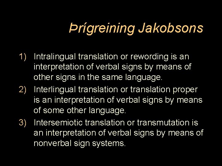 Þrígreining Jakobsons 1) Intralingual translation or rewording is an interpretation of verbal signs by