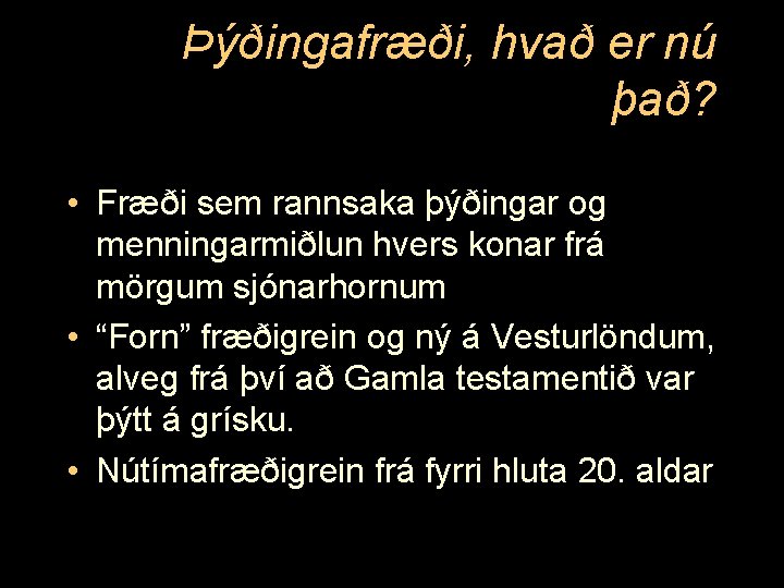 Þýðingafræði, hvað er nú það? • Fræði sem rannsaka þýðingar og menningarmiðlun hvers konar