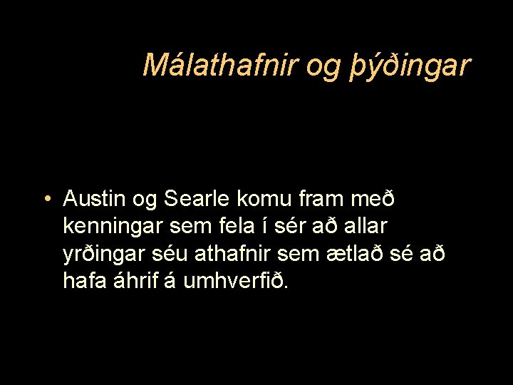 Málathafnir og þýðingar • Austin og Searle komu fram með kenningar sem fela í