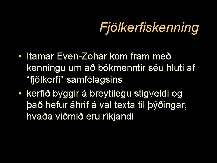 Fjölkerfiskenning • Itamar Even-Zohar kom fram með kenningu um að bókmenntir séu hluti af